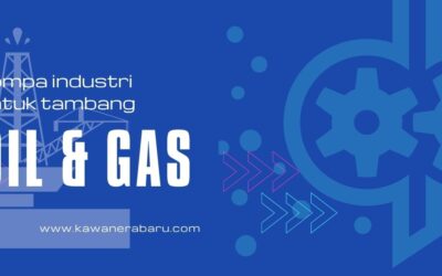 Pompa Industri Yang Terpakai Pada Tambang Minyak dan Gas