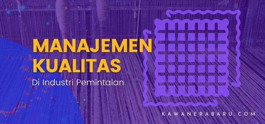 Manajemen Kualitas di Industri Pemintalan | Blog KEB