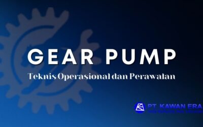 Teknis Operasional Gear Pump dan Perawatannya Secara Umum