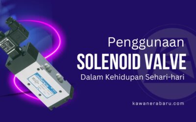 Solenoid Valve Dalam Kehidupan Sehari-hari Untuk Apa Saja?