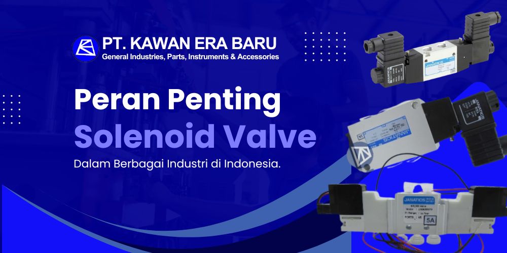 Peran Solenoid Valve dalam Berbagai Industri di Indonesia
