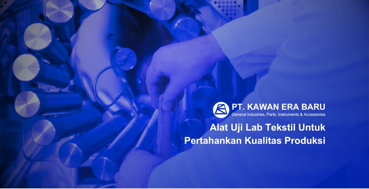 Alat Uji Lab Tekstil Untuk Pertahankan Kualitas Produksi