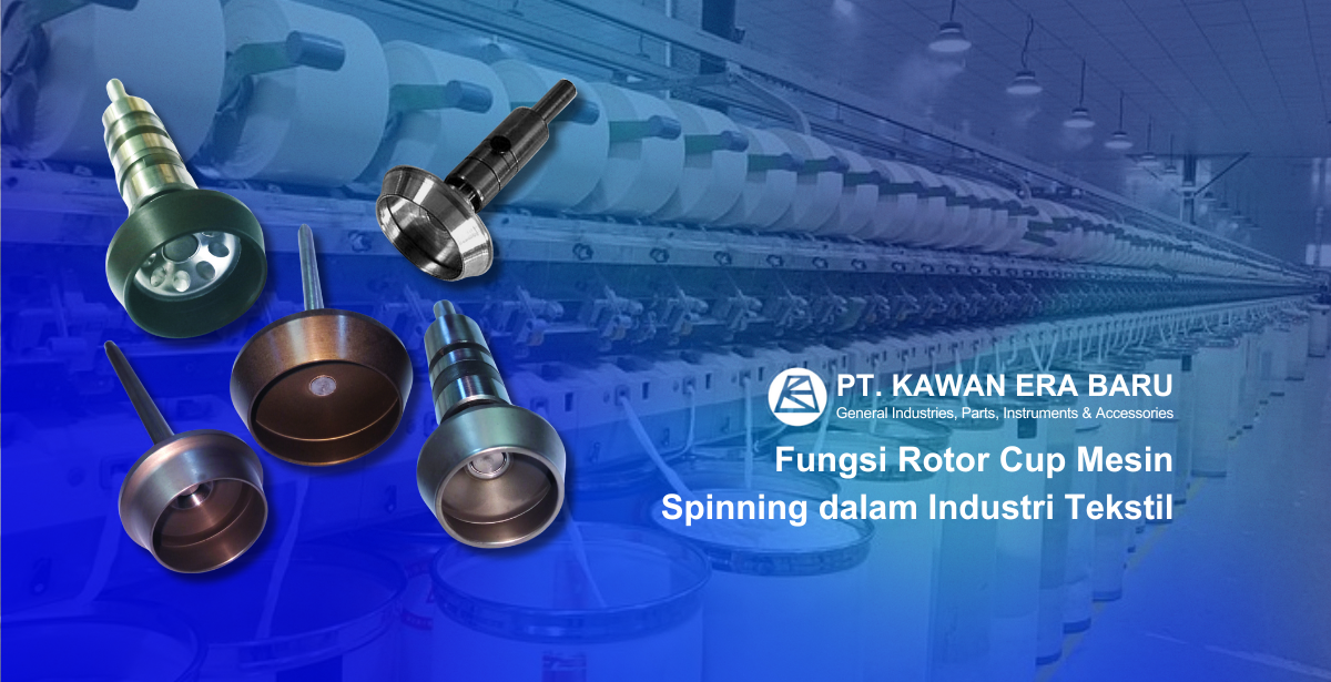 Fungsi Rotor Cup Mesin Spinning dalam Industri Tekstil