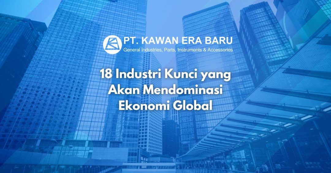 18 Industri Membentuk Ulang Ekonomi Global Menjelang 2040