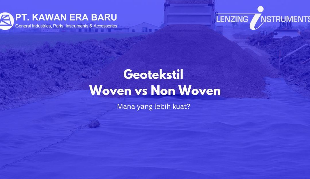 Geotekstil Woven vs Non Woven: Mana yang Lebih Kuat?