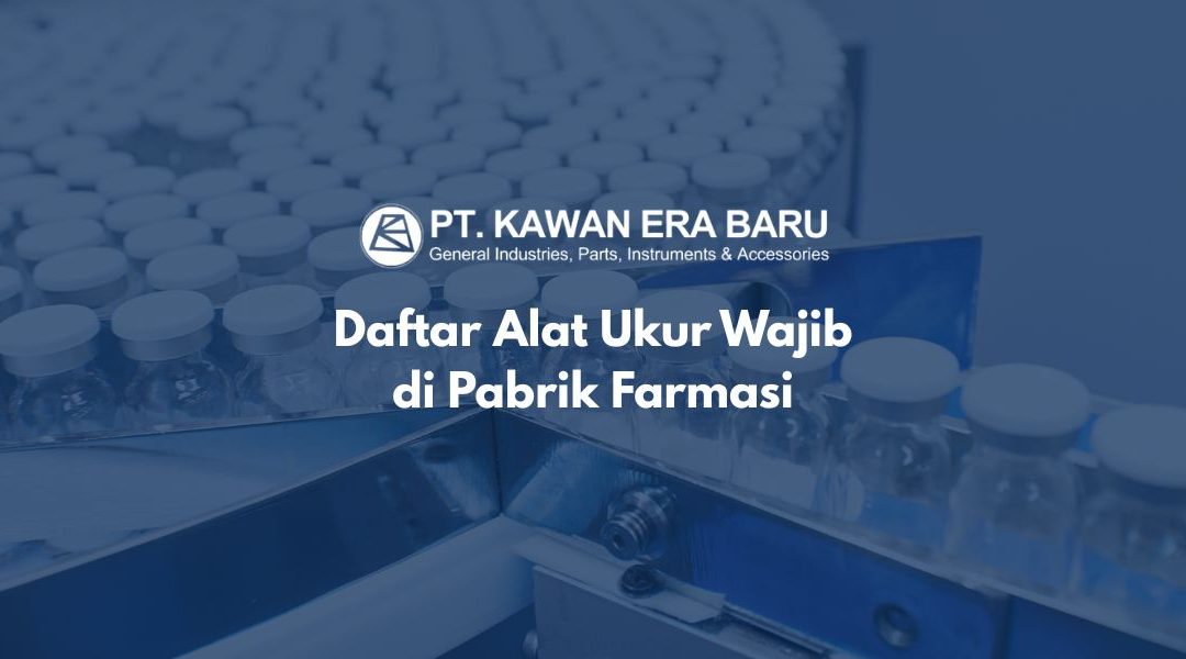 Daftar Alat Ukur Wajib di Pabrik Farmasi