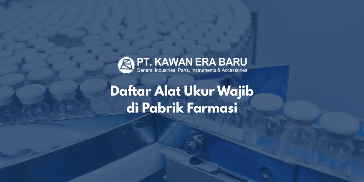 Daftar Alat Ukur Wajib di Pabrik Farmasi
