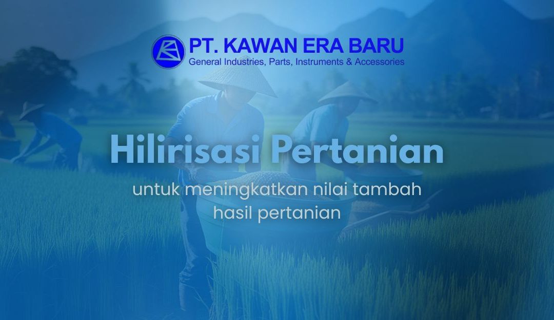 Hilirisasi Pertanian Meningkatkan Nilai Tambah Hasil Tani