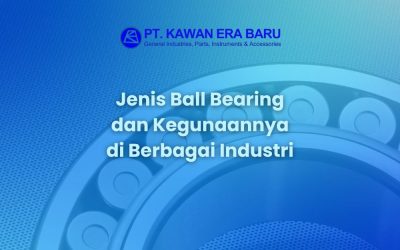 Jenis Ball Bearing dan Kegunaannya di Berbagai Industri