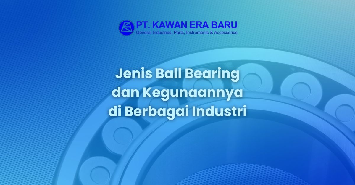 Jenis Ball Bearing dan Kegunaannya di Berbagai Industri