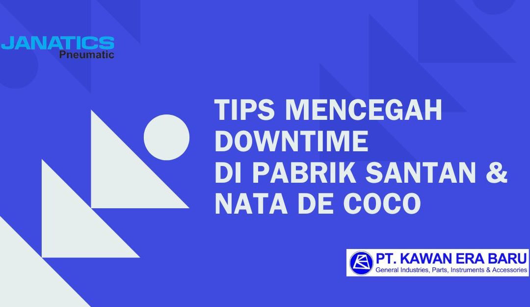 Tips Mencegah Downtime di Pabrik Santan & Nata de Coco
